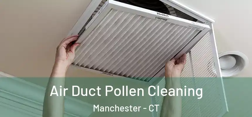  Air Duct Pollen Cleaning Manchester - CT