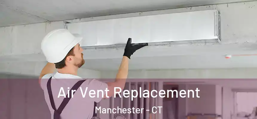  Air Vent Replacement Manchester - CT