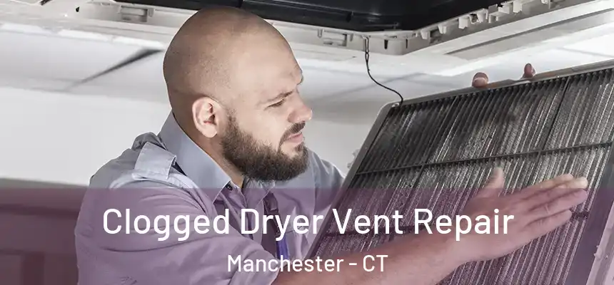  Clogged Dryer Vent Repair Manchester - CT