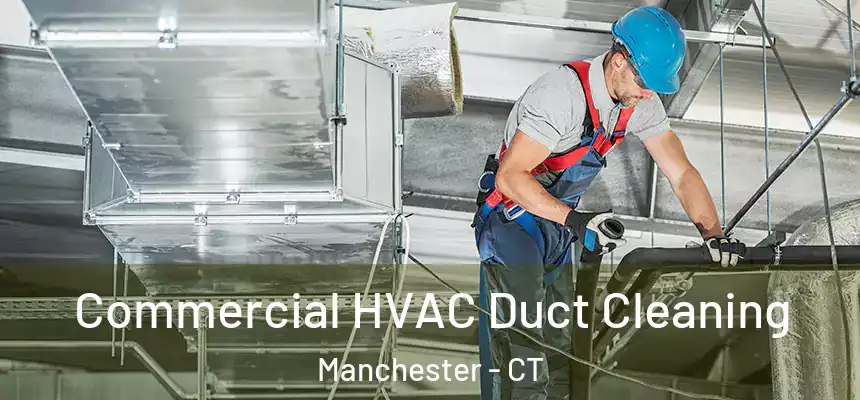 Commercial HVAC Duct Cleaning Manchester - CT