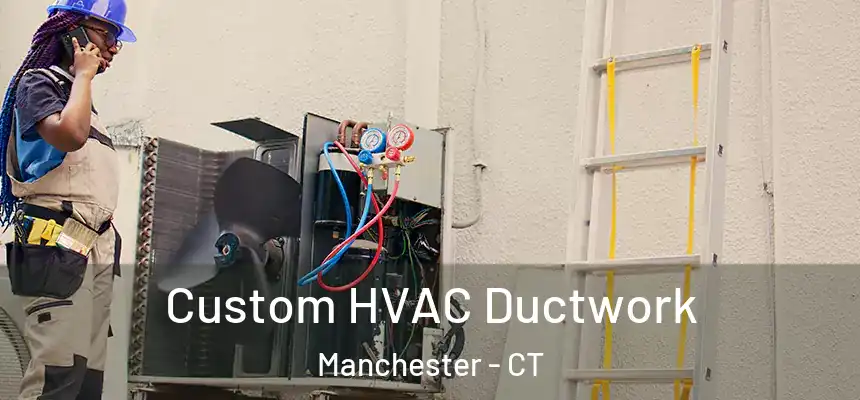  Custom HVAC Ductwork Manchester - CT