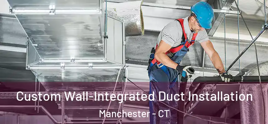  Custom Wall-Integrated Duct Installation Manchester - CT