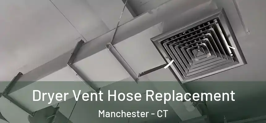  Dryer Vent Hose Replacement Manchester - CT