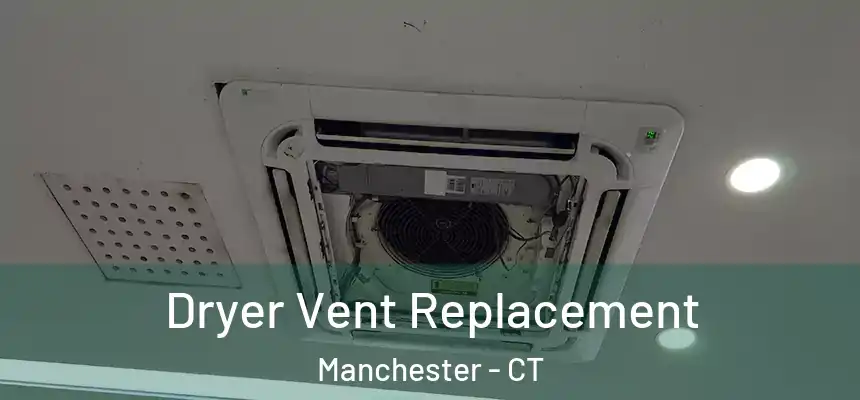  Dryer Vent Replacement Manchester - CT