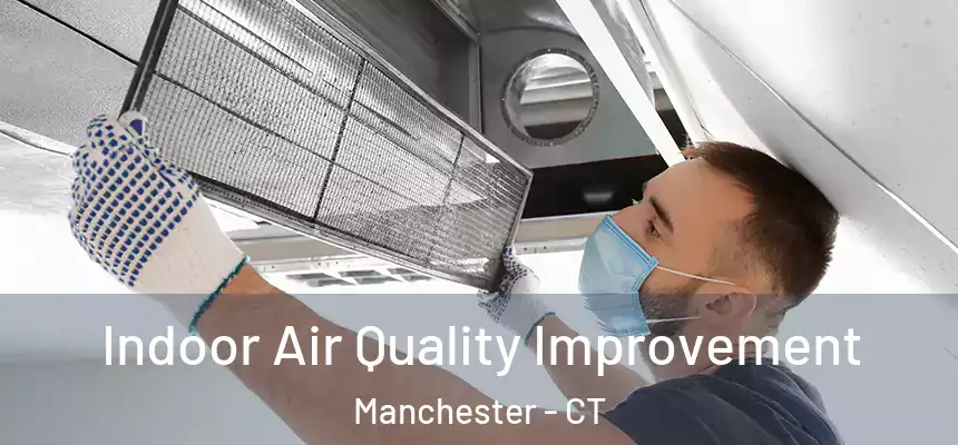  Indoor Air Quality Improvement Manchester - CT
