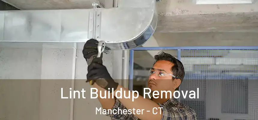  Lint Buildup Removal Manchester - CT