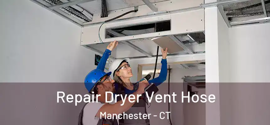 Repair Dryer Vent Hose Manchester - CT