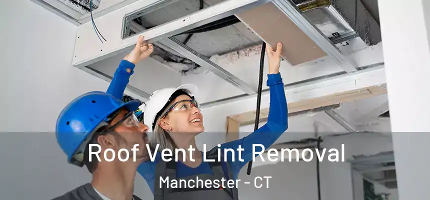 Roof Vent Lint Removal Manchester - CT