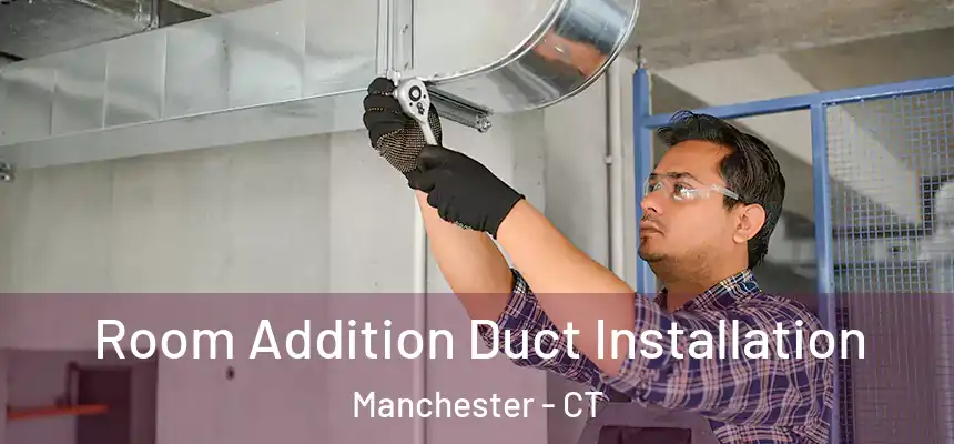  Room Addition Duct Installation Manchester - CT
