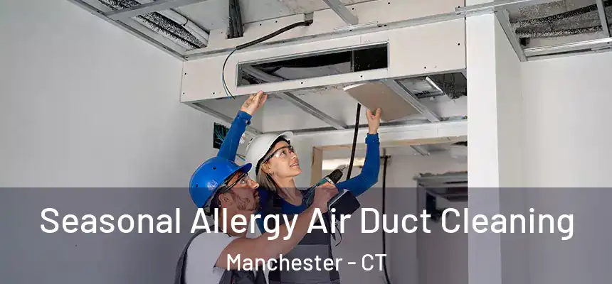 Seasonal Allergy Air Duct Cleaning Manchester - CT