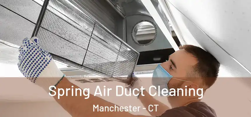  Spring Air Duct Cleaning Manchester - CT