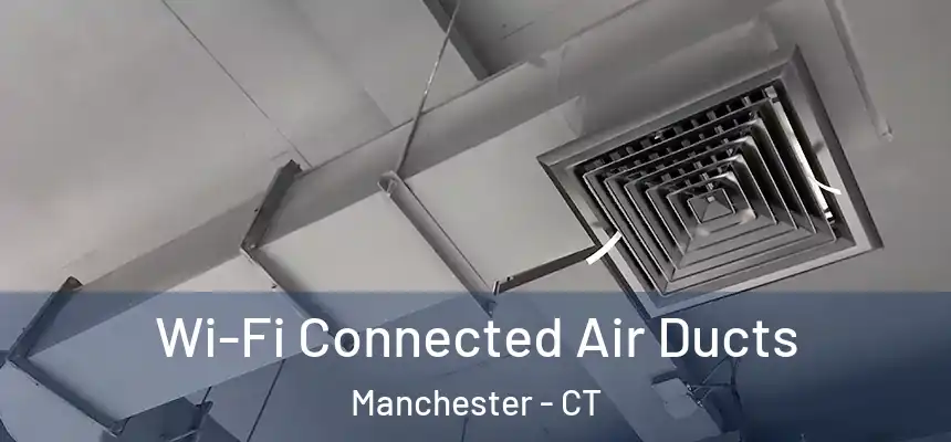  Wi-Fi Connected Air Ducts Manchester - CT